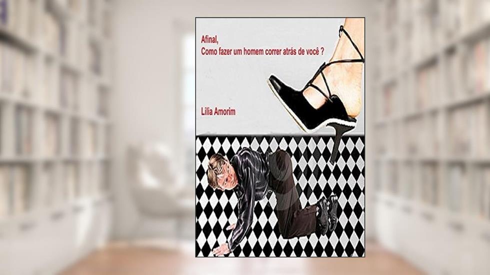 Afinal, como fazer um homem correr atrás de você?, do autor Lilia Amorim