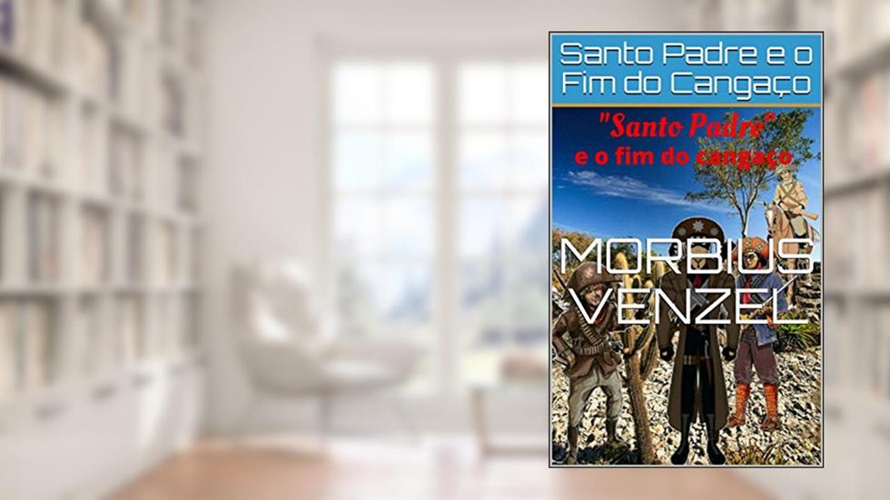 Santo Padre e o Fim do Cangaço (Os Aventureiros Livro 1), do autor Morbius Venzel
