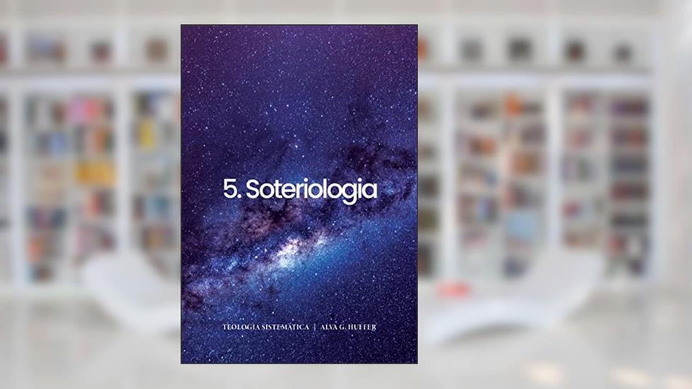 Soteriologia, do autor Alva G. Huffer