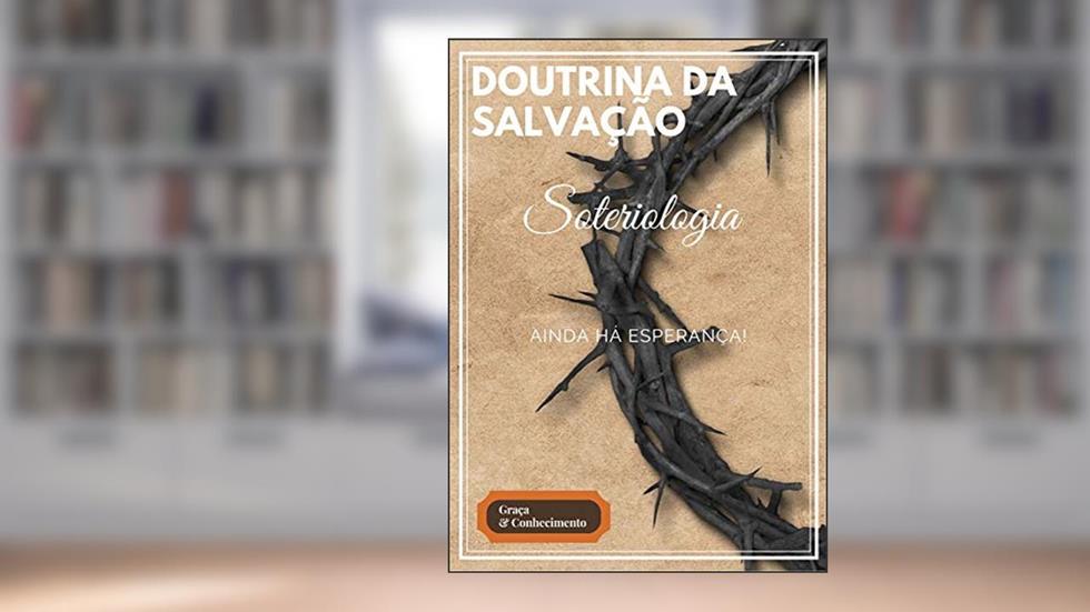 Salvação Só em Jesus: Doutrina da Salvação, do autor Marcos Cavalcante