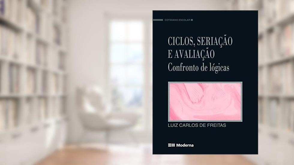 Ciclos Seriação E Avaliação, do autor Luiz Carlos de Freitas