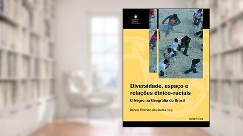 Capa de Diversidade, espaço e relações étnico-raciais: O negro na geografia do Brasil, do autor Renato Emerson dos Santos