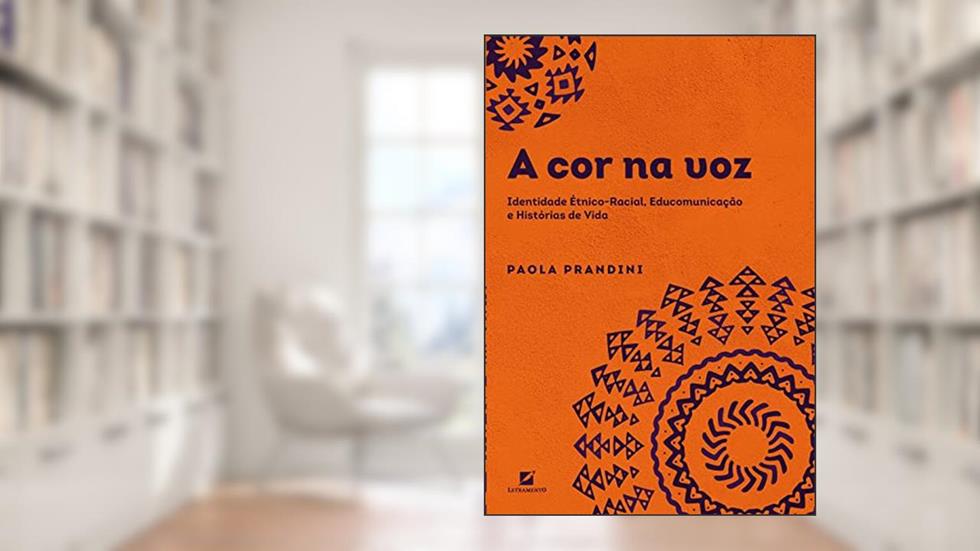 A cor na voz: Identidade Étnico-Racial, Educomunicação e Histórias de Vida, do autor Paola Prandini