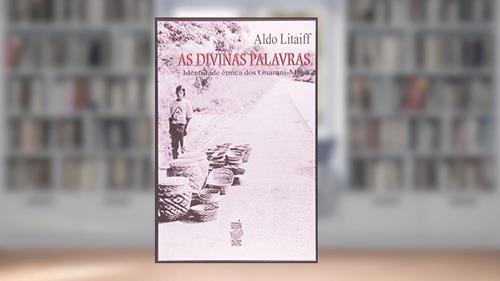Capa de As Divinas Palavras. Identidade Étnica dos Guarani-Mbyá, do autor Aldo Litaiff