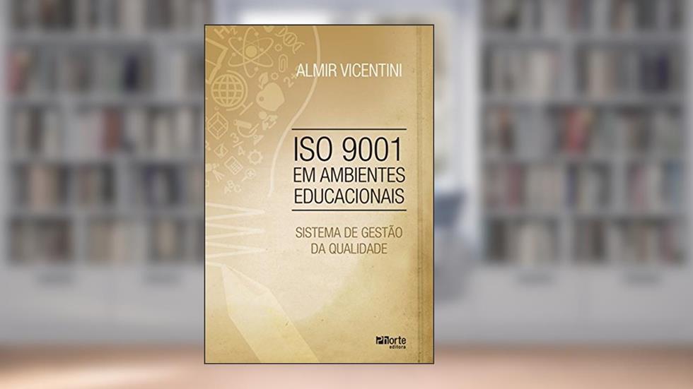 ISO 9001 em ambientes educacionais: Sistema de gestão da qualidade, do autor Almir Vicentini