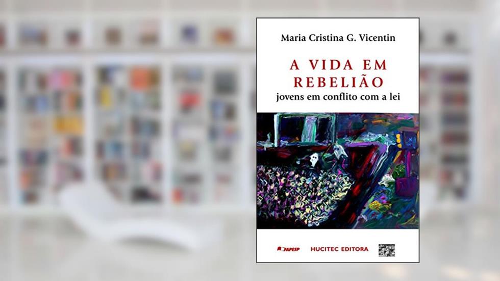A vida em rebelião: jovens em conflito com a lei, do autor Maria Cristina Gonçalves Vicentin