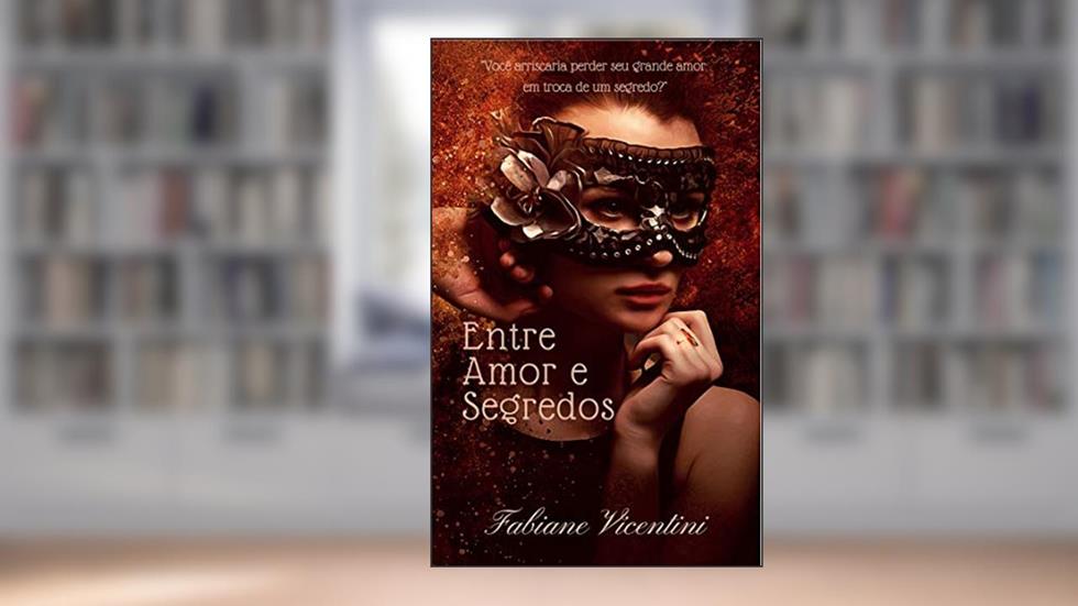 Entre Amor e Segredos, do autor Fabiane Vicentini