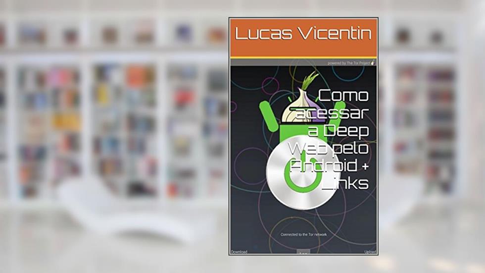 Como acessar a Deep Web pelo Android + Links, do autor Lucas Vicentin