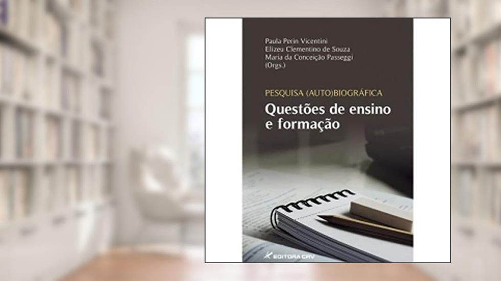 Pesquisa auto(biográfica) questões de ensino e formação, do autor Paula Perin Vicentini; Elizeu Clementino de Souza; Maria Conceição Passeggi