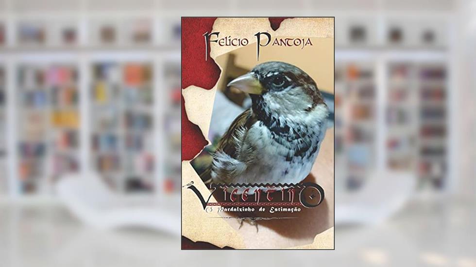 Vicentino: O Pardalzinho De Estimação, do autor Felício Campos da Silva