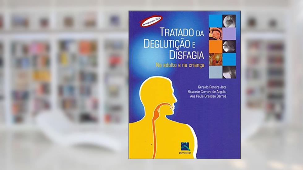 Tratado de deglutição e Disfagia: no Adulto e na Criança, do autor Geraldo Pereira Jotz; Elisabete Carrara de Angelis; Ana Paula Brandão Barros