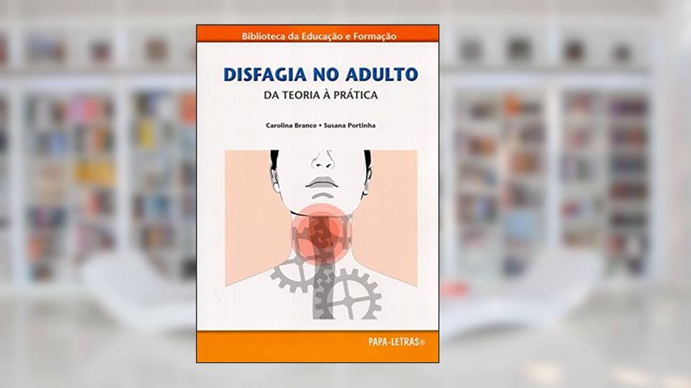 Disfagia no Adulto. Da Teoria à Prática, do autor Carolina Branco; Susana Portinha