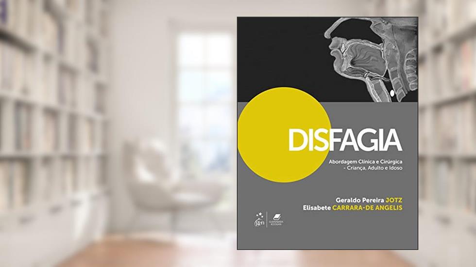 Disfagia - Abordagem Clínica e Cirúrgica - Criança, Adulto e Idoso, do autor Geraldo Pereira Jotz