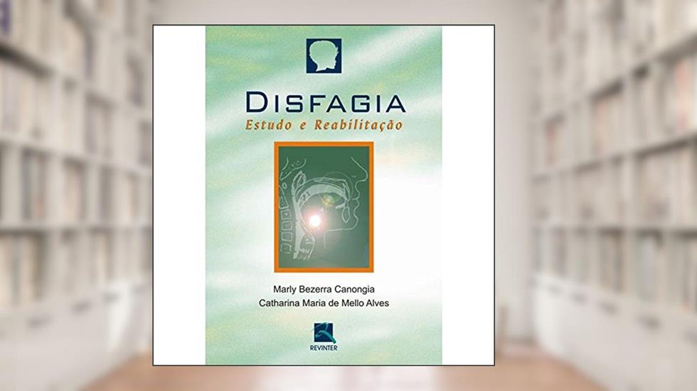 Disfagia: Estudo e Reabilitação, do autor Marly Bezerra Canongia