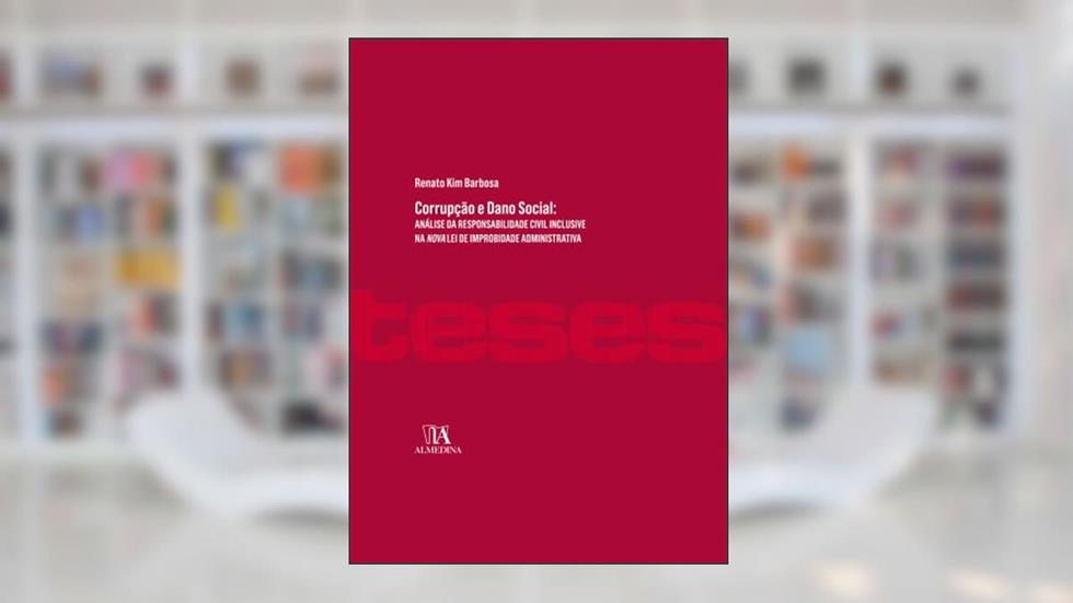 Corrupção e Dano Social: Análise da Responsabilidade Civil Inclusive na Nova lei de Improbidade Administrativa, do autor Renato Kim Barbosa