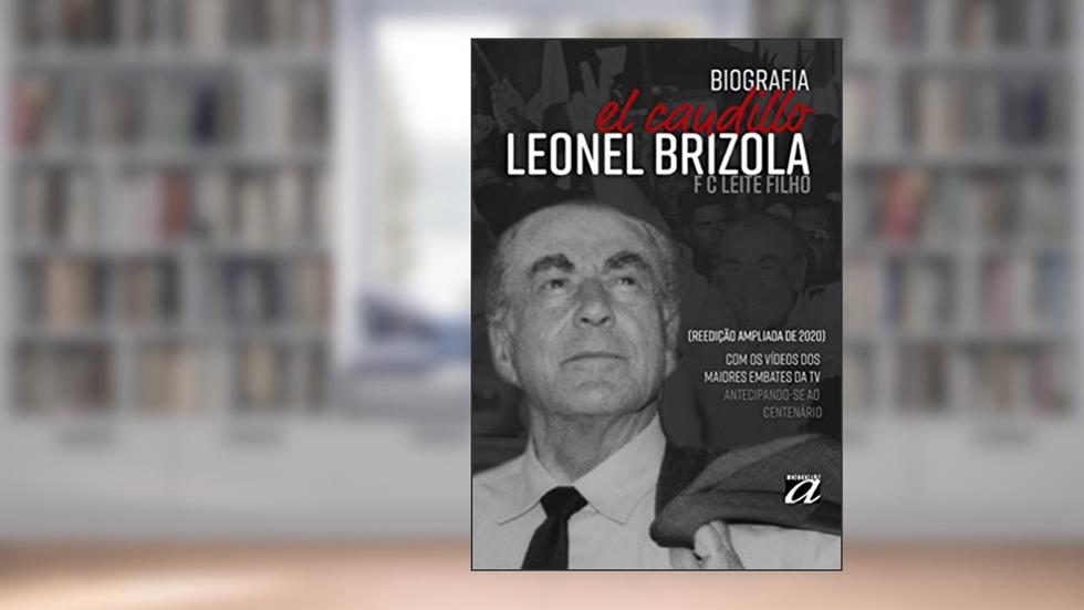 EL CAUDILLO LEONEL BRIZOLA, do autor FC Leite Filho