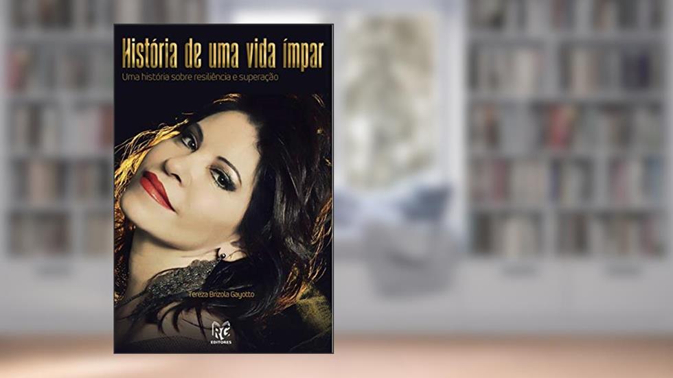 História de uma vida ímpar: Uma história sobre resiliência e superação, do autor Tereza Brizola Gayotto