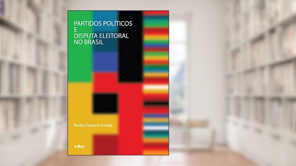 Partidos políticos e disputa eleitoral no Brasil, do autor Pedro Fassoni Arruda