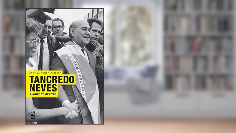 Tancredo Neves: A noite do destino: A noite do destino, do autor José Augusto Ribeiro