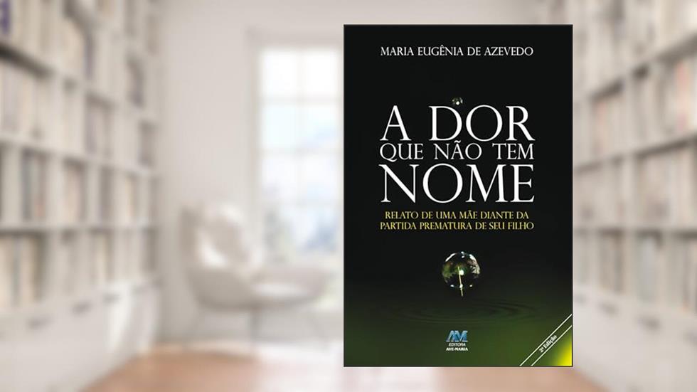 A dor que não tem nome, do autor Maria Eugênia de Azevedo