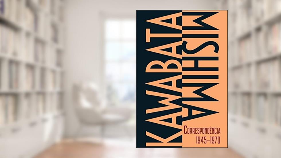 Kawabata-Mishima Correspondência 1945-1970, do autor Yukio Mishima; Yasunari Kawabata