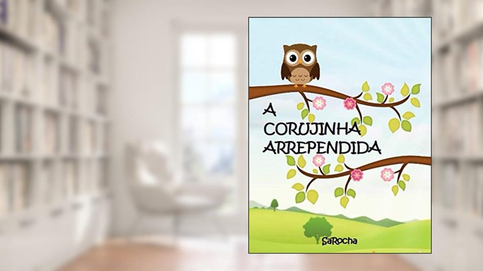 A Corujinha Arrependida, do autor Sarocha