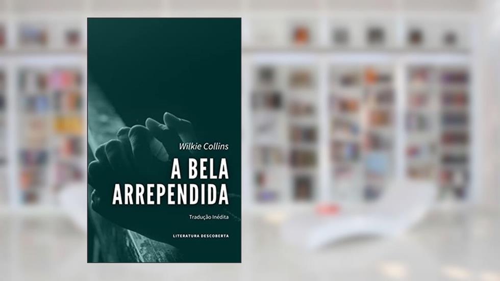 A Bela Arrependida, do autor Wilkie Collins