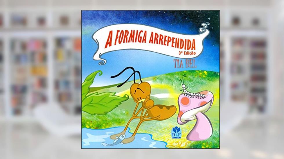 A Formiga Arrependida, do autor Tia Bel