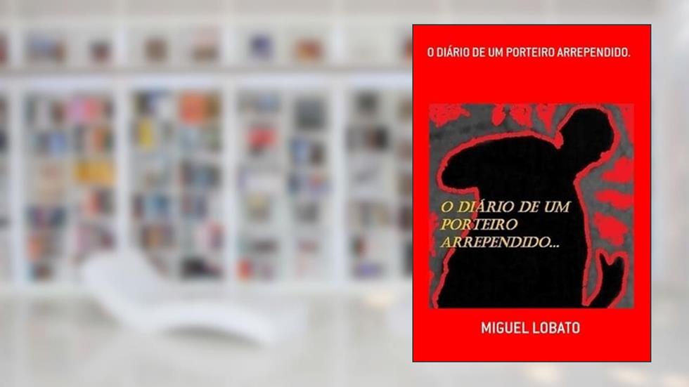 O Diario de Um Porteiro Arrependido., do autor Miguel Lobato