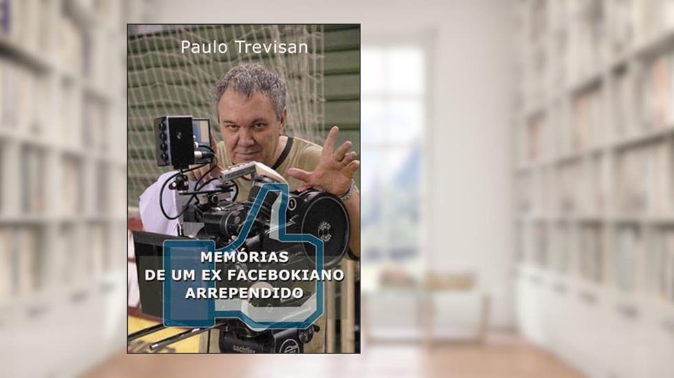 Memorias de Um Ex Facebokiano Arrependido, do autor Paulo Trevisan