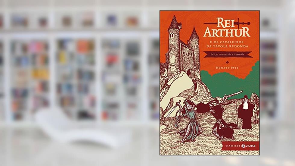 Rei Arthur e os cavaleiros da Távola Redonda: edição comentada e ilustrada, do autor Howard Pyle