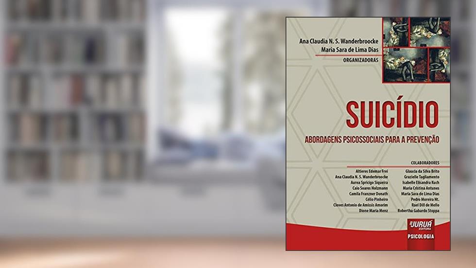 Suicídio - Abordagens Psicossociais para a Prevenção, do autor Ana Claudia N. S. Wanderbroocke; Maria Sara de Lima Dias