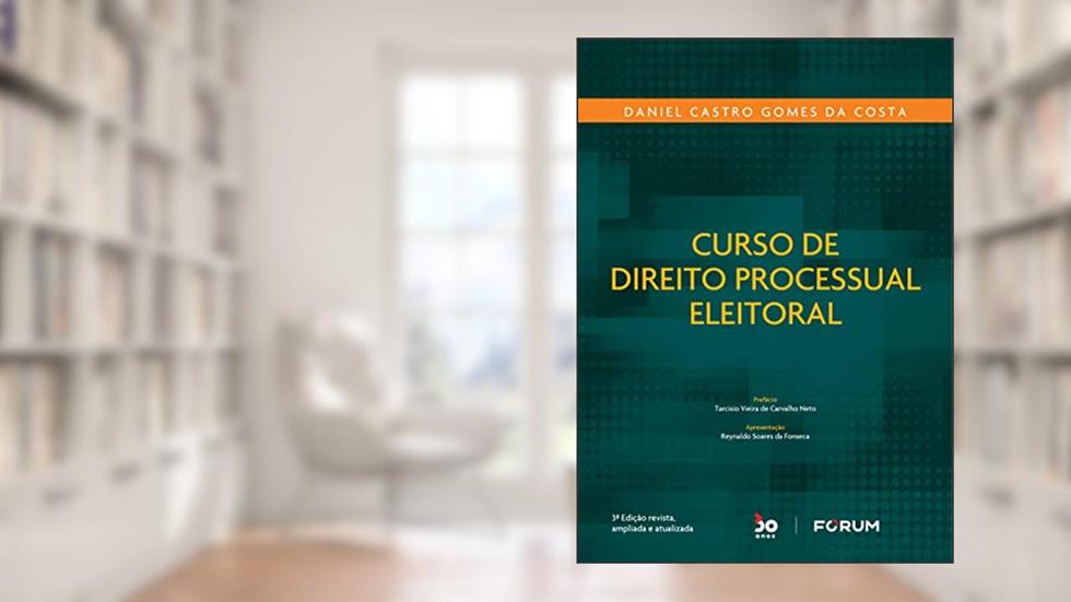 Curso de Direito Processual Eleitoral, do autor Daniel Castro Gomes da Costa