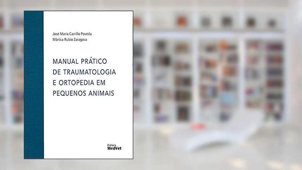Manual Prático de Traumatologia e Ortopedia em Peq. Animais, do autor Poveda