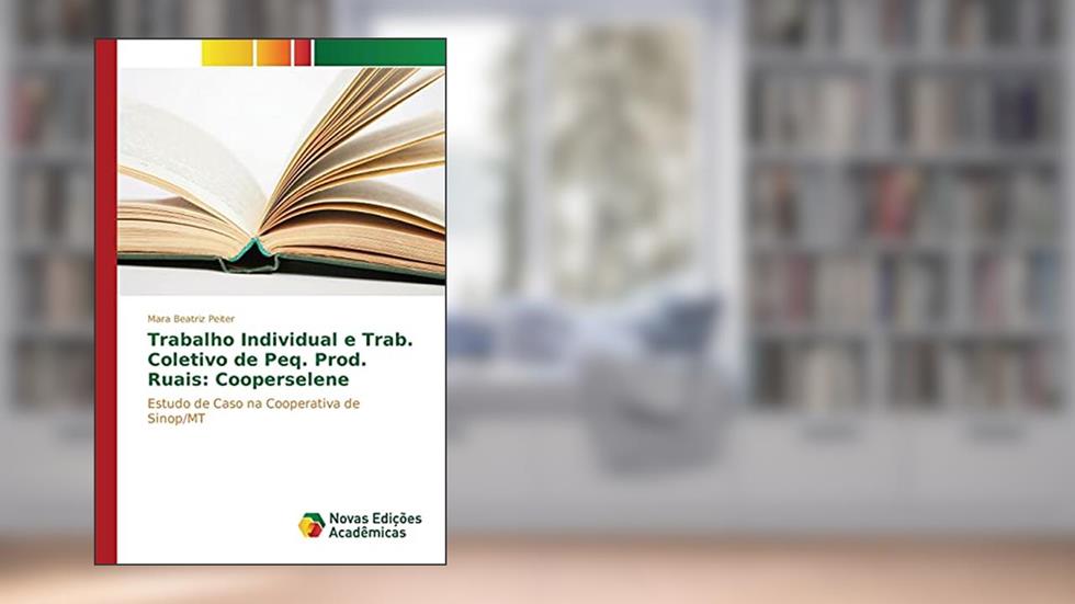 Trabalho Individual e Trab. Coletivo de Peq. Prod. Ruais: Cooperselene, do autor Peiter Mara Beatriz