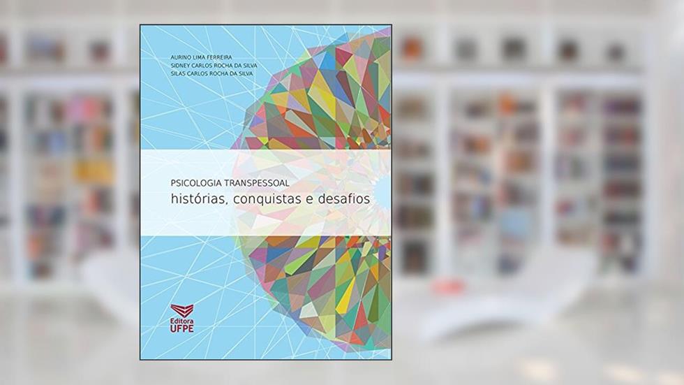 Psicologia transpessoal: histórias, conquistas e desafios, do autor Aurino Lima Ferreira; Sidney Carlos Rocha da Silva; Silas Carlos Rocha da Silva