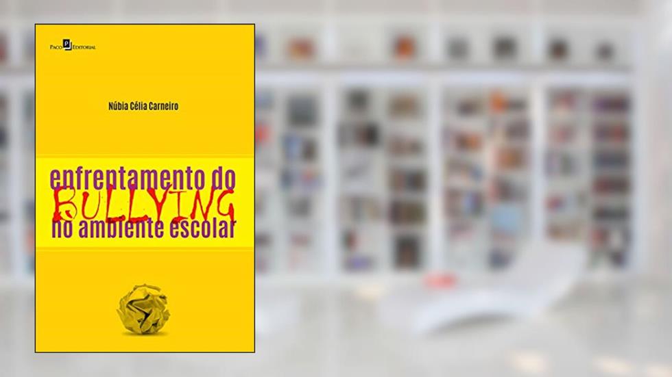 Enfrentamento do Bullying no Ambiente Escolar, do autor Núbia Célia Carneiro