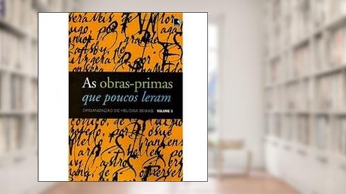 Capa de As Obras-Primas que Poucos Leram - Volume 3, do autor Heloisa Seixas