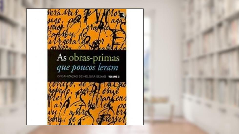 As Obras-Primas que Poucos Leram - Volume 3, do autor Heloisa Seixas