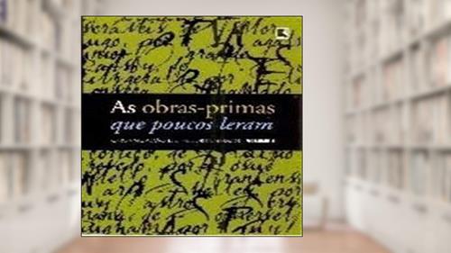 Capa de As Obras-Primas que Poucos Leram - Volume 4, do autor Heloisa Seixas