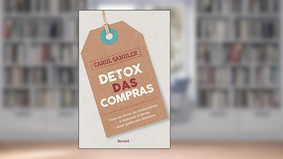 Detox das compras: Como se livrar do consumismo e repensar a forma como gastar seu dinheiro, do autor Carolina Ruhman Sandler