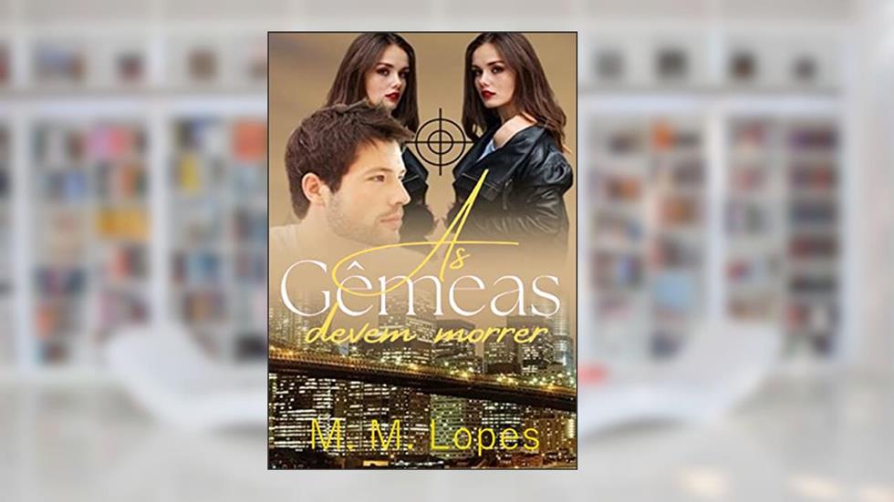 As Gêmeas Devem Morrer- Gêmeas Livro 1 (Livro único), do autor M. M. Lopes