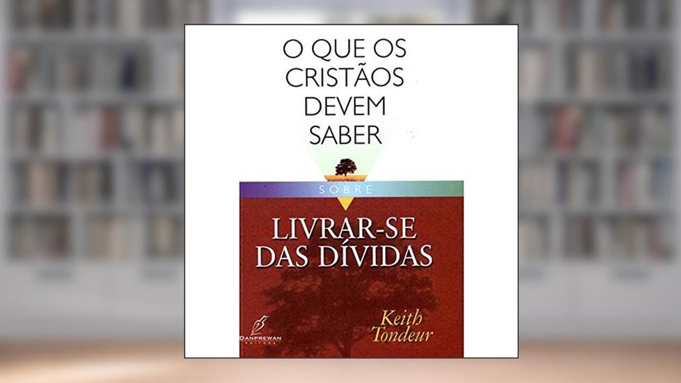 O Que os Cristãos Devem Saber Sobre. Livrar-se das Dividas, do autor Keith Tondeur