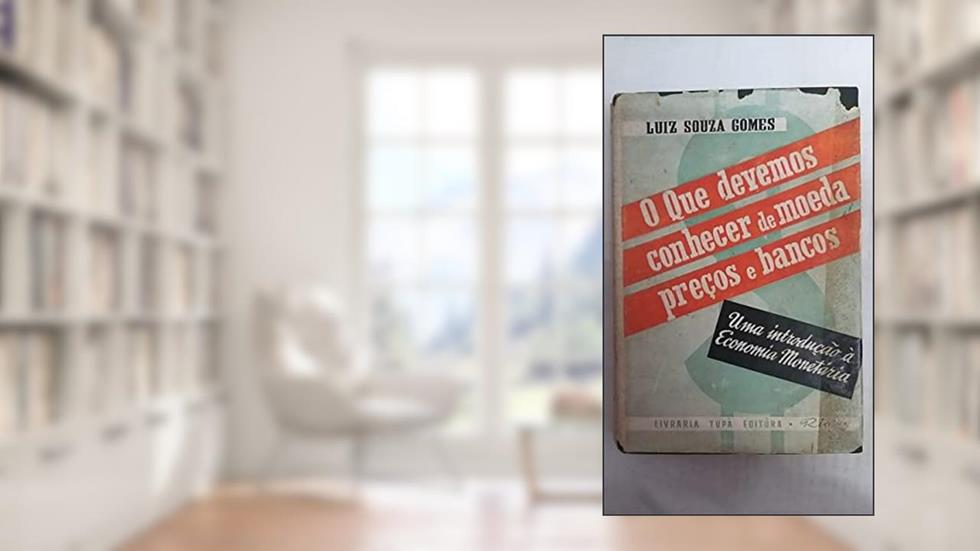 O que devemos conhecer de moeda, preços e bancos, do autor Luiz Souza Gomes