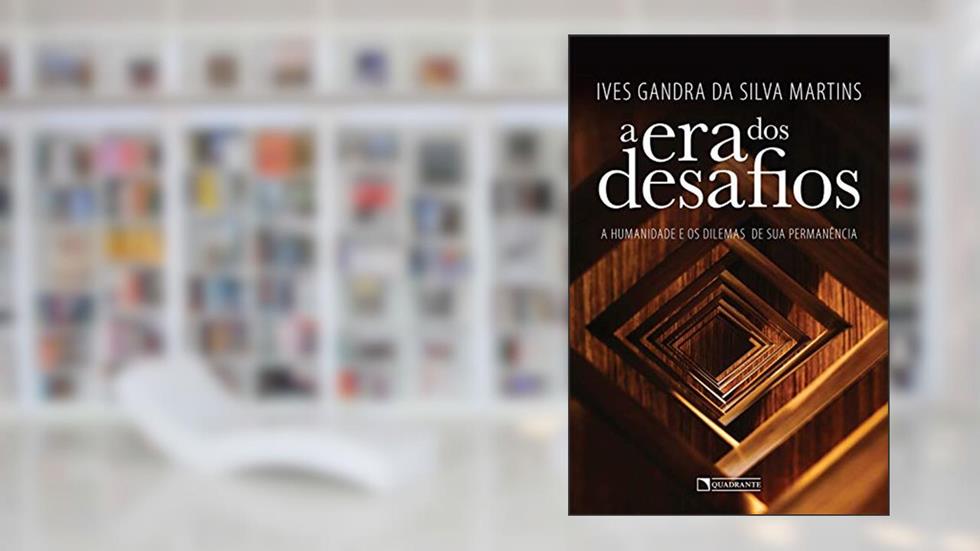 A era dos desafios: A humanidade e os dilemas de sua permanência, do autor Ives Gandra da Silva Martins