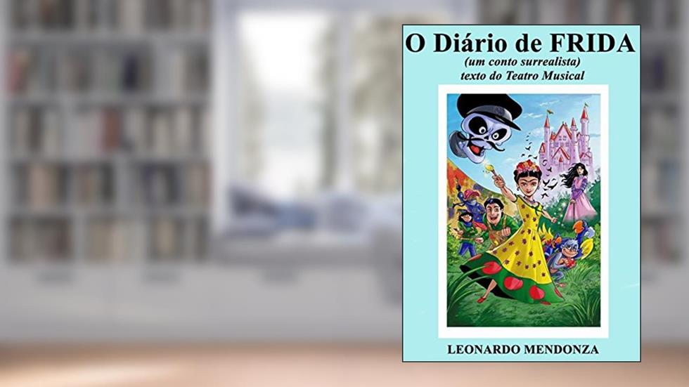 O Diário de FRIDA: um conto surrealista, do autor Leonardo Mendonza