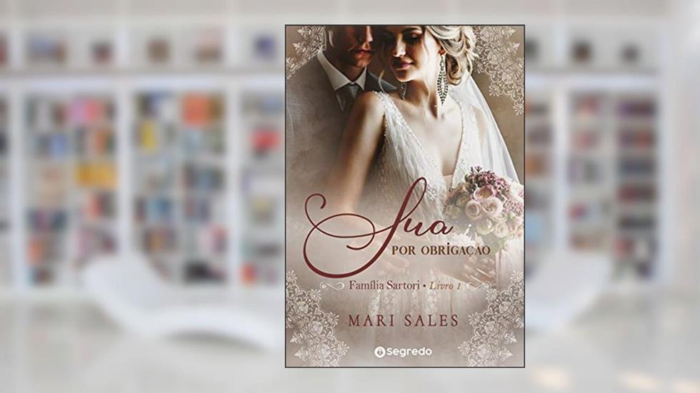 Sua por Obrigação: Amores por Conveniência (Família Sartori Livro 1), do autor Mari Sales
