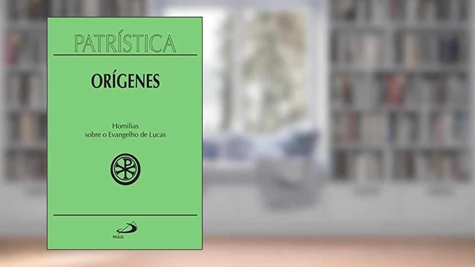 Patrística - Homilias sobre o Evangelho de Lucas - Vol. 34, do autor Orígenes