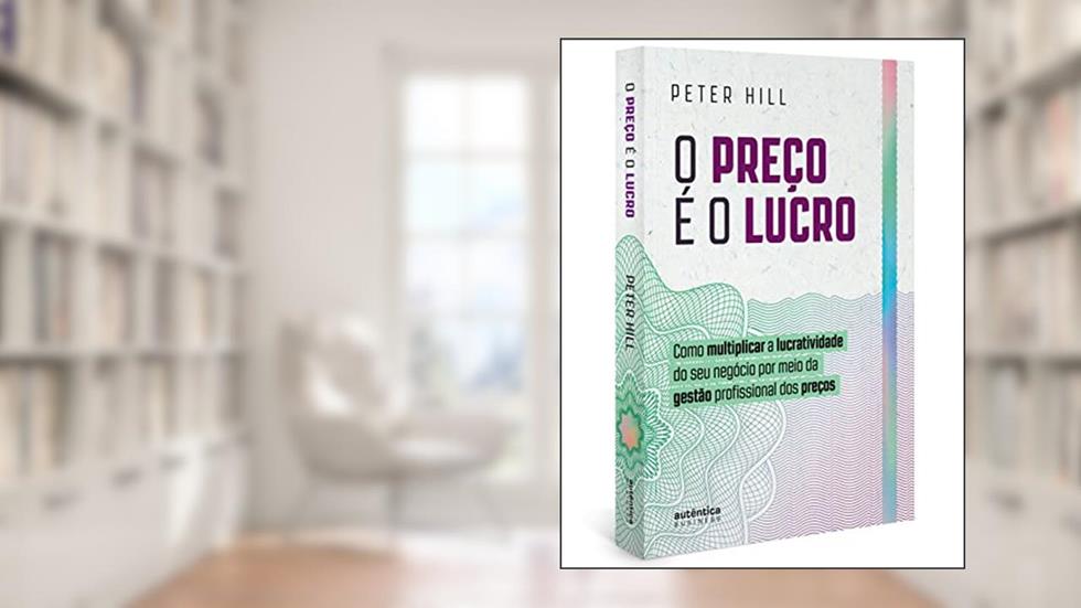 O preço é o lucro: Como multiplicar a lucratividade do seu negócio por meio da gestão profissional dos preços, do autor Peter Hill