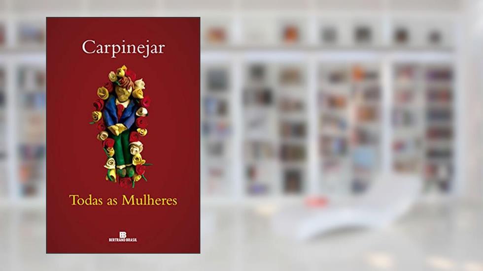 Todas as mulheres, do autor Carpinejar